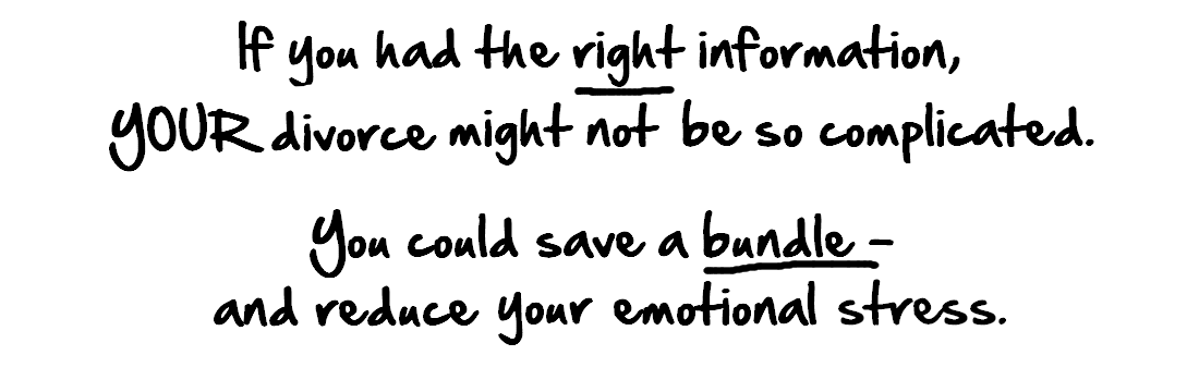 With the right information you could reduce the emotional strain of your divorce